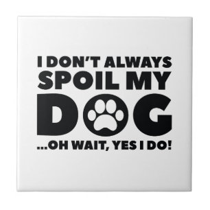 Spoil My Dog Tile