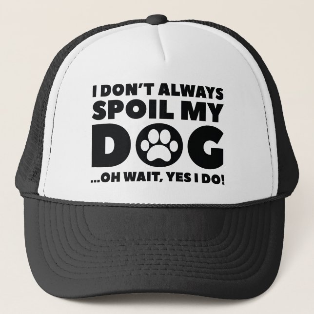Spoil My Dog Trucker Hat (Front)