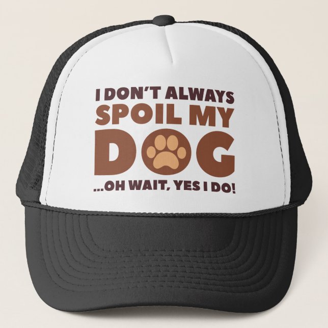 Spoil My Dog Trucker Hat (Front)