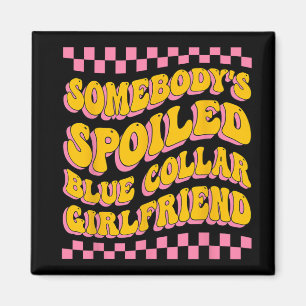 Spoiled Blue Collar Girlfriend Groovy Mothers Day Magnet
