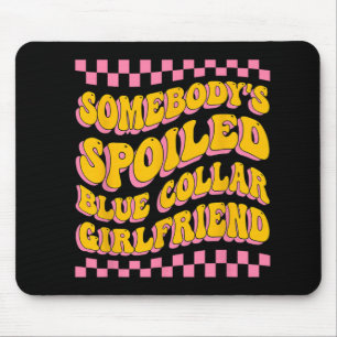 Spoiled Blue Collar Girlfriend Groovy Mothers Day Mouse Mat
