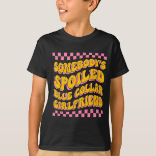 Spoiled Blue Collar Girlfriend Groovy Mothers Day  T-Shirt