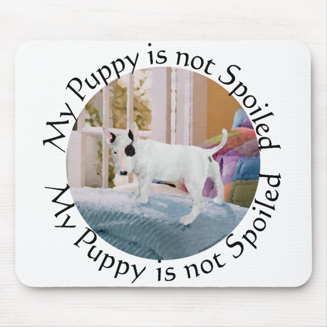 Spoiled? Bull Terrier Puppy . . . Not Mouse Mat (Front)
