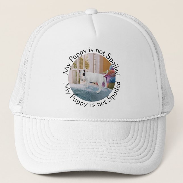 Spoiled? Bull Terrier Puppy . . . Not Trucker Hat (Front)