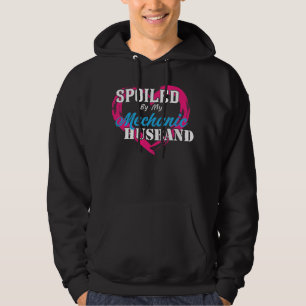 Spoiled By My Mechanic Husband Funny Wife Or Husba Hoodie