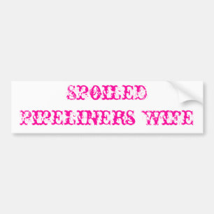 Spoiled Pipeliners Wife Bumper Sticker