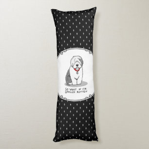 Spoiled Rotten Old English Sheepdog (Grey 1) Funny Body Cushion