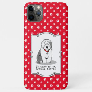 Spoiled Rotten Old English Sheepdog (Grey 1) Funny iPhone 11 Pro Max Case