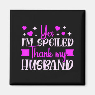 Spoiled wife i'm spoiled thank my husband funny wi magnet