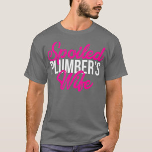 Spoiled Wife Of A Plumber Gift T-Shirt