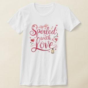 "Spoiled with Love" Romantic Quote T-Shirt
