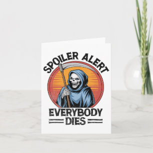 Spoiler Alert Everybody Dies Grim Reaper Halloween Card