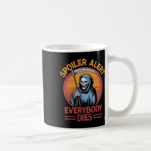 Spoiler Alert Everybody Dies Grim Reaper Halloween Coffee Mug