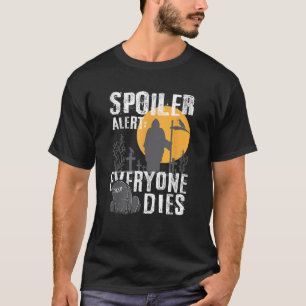 Spoiler Alert Everyone Dies Reaper Gothic Emo Horr T-Shirt