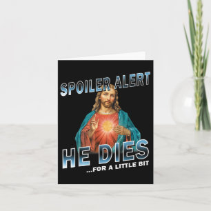 Spoiler Alert He Dies For A Little Bit Jesus Sloga Card