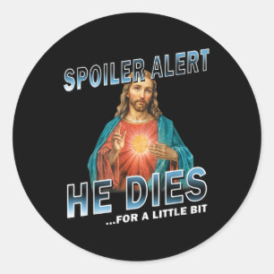 Spoiler Alert He Dies For A Little Bit Jesus Sloga Classic Round Sticker