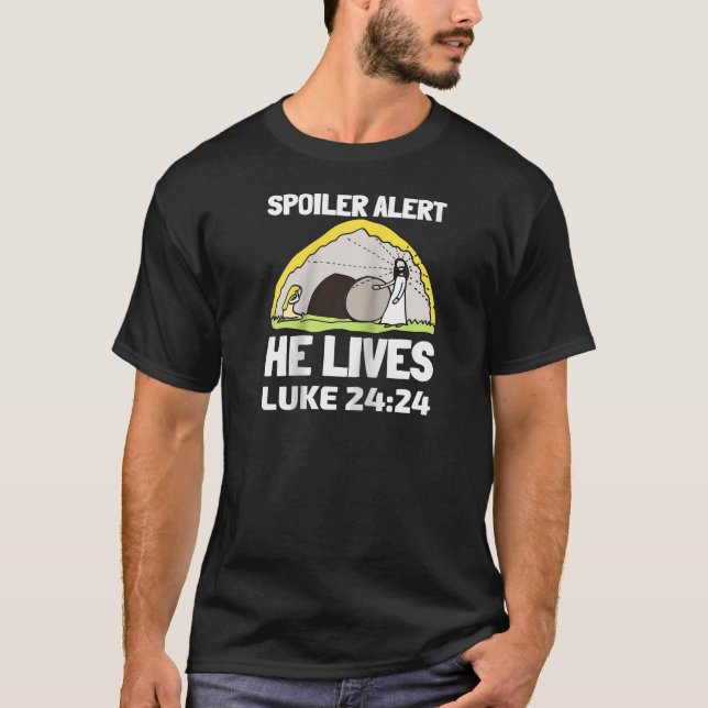 Spoiler Alert He Lives Luke 24 24 Jesus Christian  T-Shirt (Front)