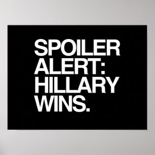 Spoiler Alert Hillary Wins - Poster Quote- white -