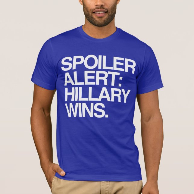 Spoiler Alert: Hillary Wins T-Shirt (Front)
