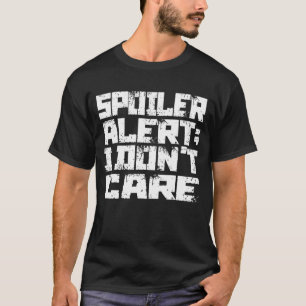 Spoiler Alert I Dont Care Emo Clothes T-Shirt