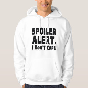 Spoiler Alert : I Don't Care Hoodie