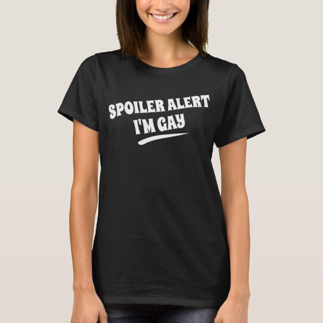 Spoiler alert, I'm gay T-Shirt (Front)