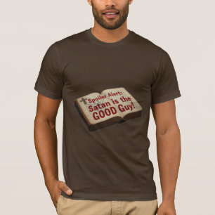 Spoiler Alert: Satan is the Good Guy! T-Shirt