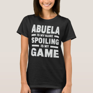 Spoiling Abuela Cute Grandma Fun Quote T-Shirt