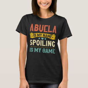 Spoiling Abuela Cute Grandma Fun Quote T-Shirt