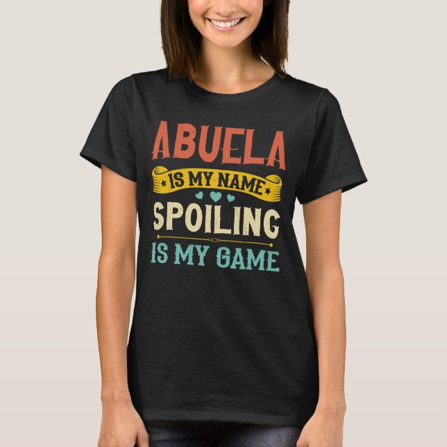 Spoiling Abuela Cute Grandma Fun Quote T-Shirt (Front)