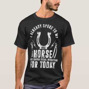 Spoke To My Horse Farrier Horse Shoeing Hoof Trim T-Shirt