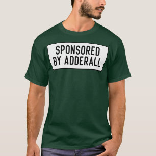 sponsored by Adderall T-Shirt