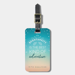Spontaneity is the best kind of adventure. luggage tag