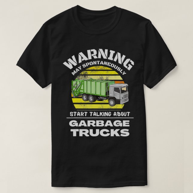 Spontaneously Start Talking About Garbage Trucks T T-Shirt (Design Front)