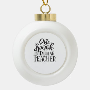 Spooktacular Teacher - Funny Teacher Halloween Ceramic Ball Christmas Ornament
