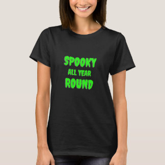 Spooky all year round T-Shirt