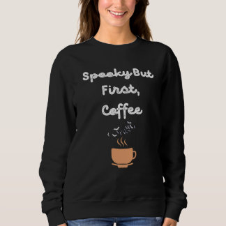Spooky But First Coffee Halloween Sweatshirt