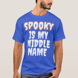 Spooky Is My Middle Name T-Shirt