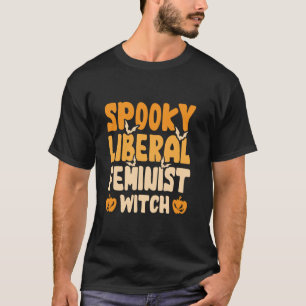 Spooky Liberal Feminist Witch T Shirt