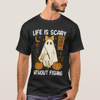 Spooky Life is Scary Without Fishing T-Shirt