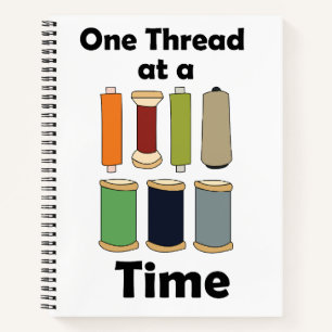 Spools Of Thread One Thread At A Time Motivational Notebook