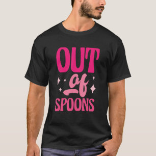 Spoonie Out Of Spoons 5 T-Shirt
