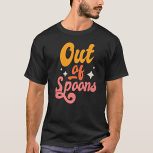 Spoonie Out Of Spoons T-Shirt