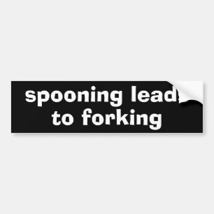 spooning leads to forking bumper sticker