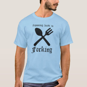 SPOONING LEADS TO FORKING T-shirt