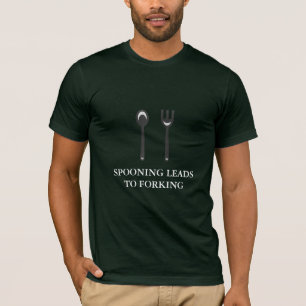 Spooning Leads to Forking (white text) T-Shirt