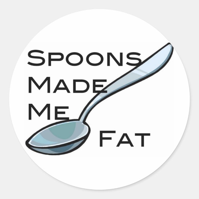 Spoons Made Me Fat Classic Round Sticker (Front)
