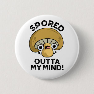 Spored Outta My Mind Funny Bored Mushroom Pun  6 Cm Round Badge