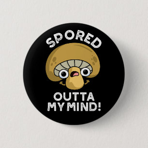 Spored Outta My Mind Funny Mushroom Pun Dark BG 6 Cm Round Badge