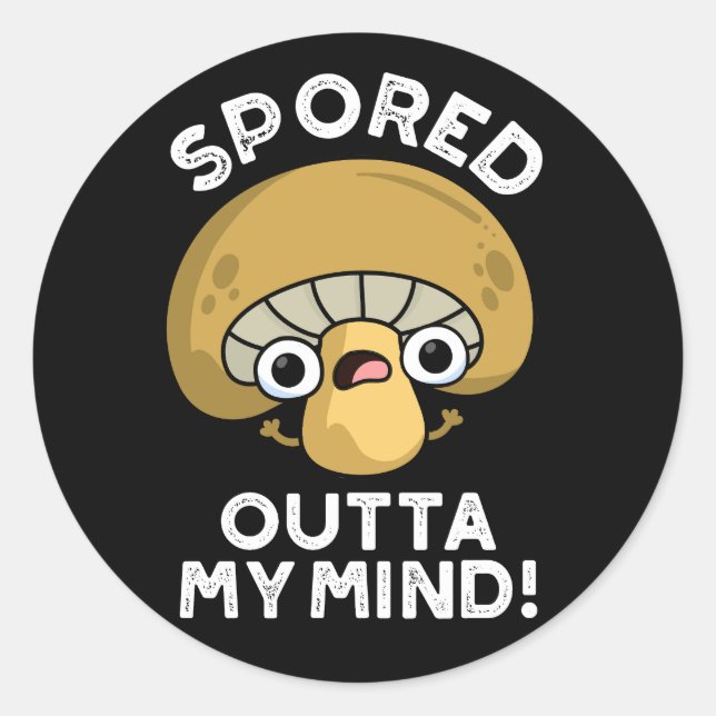 Spored Outta My Mind Funny Mushroom Pun Dark BG Classic Round Sticker (Front)
